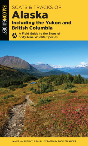 Scats and Tracks of Alaska Including the Yukon and British Columbia (Scats and Tracks Series) book cover by James Halfpenny