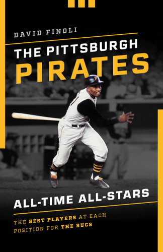 The Pittsburgh Pirates All-Time All-Stars: The Best Players at Each Position for the Bucs (All-Time All-Stars) book cover by David Finoli