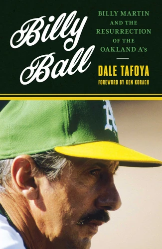 Billy Ball: Billy Martin and the Resurrection of the Oakland A's book cover by Dale Tafoya