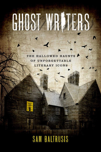 Ghost Writers: The Hallowed Haunts of Unforgettable Literary Icons book cover by Sam Baltrusis