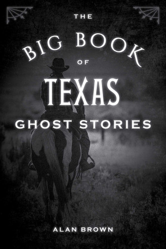 The Big Book of Texas Ghost Stories (Big Book of Ghost Stories) book cover by Alan Brown