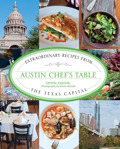 Austin Chef's Table: Extraordinary Recipes From The Texas Capital (Chef's Table) book cover by Crystal Esquivel