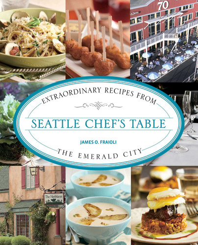 Seattle Chef's Table: Extraordinary Recipes From The Emerald City (Chef's Table) book cover by James Fraioli