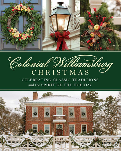 Colonial Williamsburg Christmas: Celebrating Classic Traditions and the Spirit of the Holiday book cover by The Colonial Williamsburg Foundation