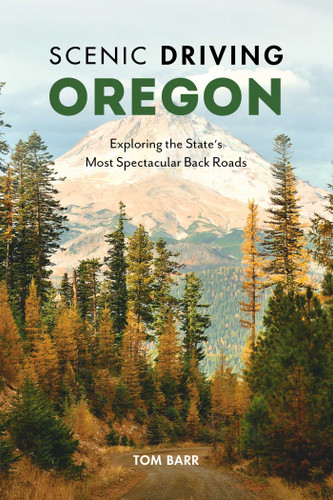 Scenic Driving Oregon: Exploring the State's Most Spectacular Back Roads (Scenic Driving) book cover by Tom Barr