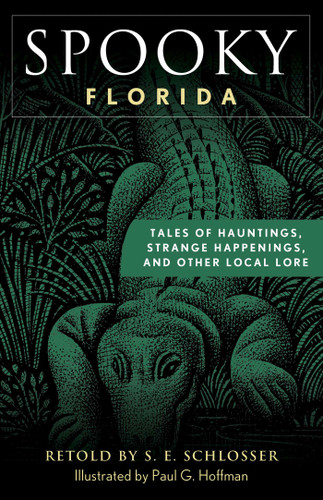 Spooky Florida: Tales of Hauntings, Strange Happenings, and Other Local Lore (Spooky) book cover by S. E. Schlosser