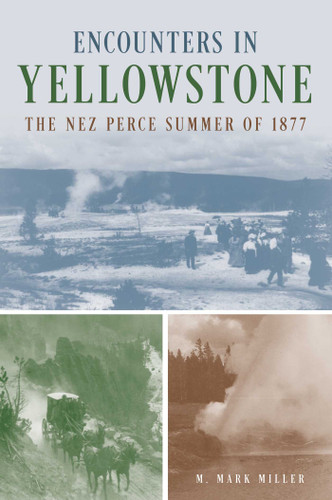 Encounters in Yellowstone: The Nez Perce Summer of 1877 book cover by M. Mark Miller