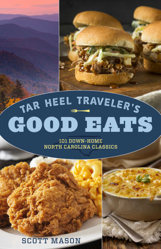 Tar Heel Traveler's Good Eats: 101 Down-Home North Carolina Classics book cover by Scott Mason