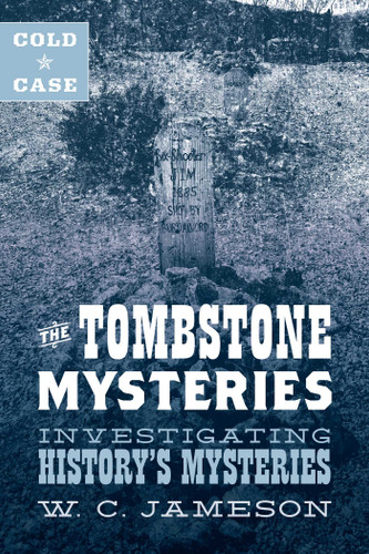 Cold Case: The Tombstone Mysteries: Investigating History's Mysteries book cover by W.C. Jameson