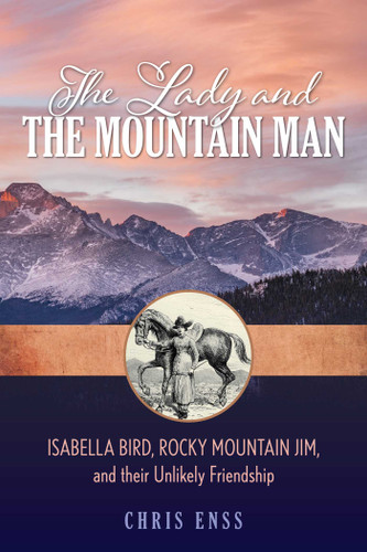 Lady and the Mountain Man: Isabella Bird, Rocky Mountain Jim, and their Unlikely Friendship book cover by Chris Enss