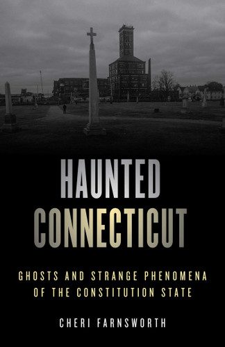 Haunted Connecticut: Ghosts and Strange Phenomena of the Constitution State (Haunted Series) book cover by Cheri Farnsworth