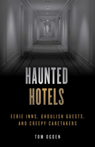 Haunted Hotels: Eerie Inns, Ghoulish Guests, and Creepy Caretakers (Haunted) book cover by Tom Ogden