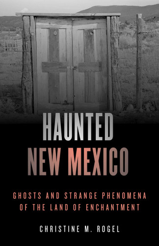 Haunted New Mexico: Ghosts and Strange Phenomena of the Land of Enchantment (Haunted Series) book cover by Christine M. Rogel
