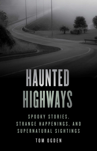 Haunted Highways: Spooky Stories, Strange Happenings, and Supernatural Sightings (Haunted) book cover by Tom Ogden