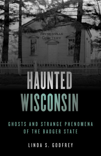 Haunted Wisconsin: Ghosts and Strange Phenomena of the Badger State (Haunted Series) book cover by Linda S. Godfrey