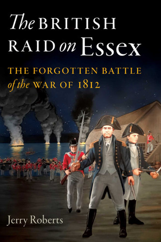 The British Raid on Essex: The Forgotten Battle of the War of 1812 book cover by Jerry Roberts