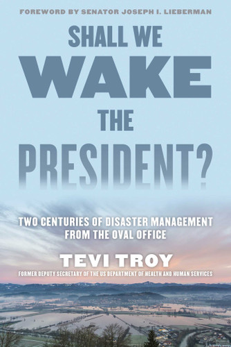 Shall We Wake the President?: Two Centuries of Disaster Management from the Oval Office book cover by Tevi Troy
