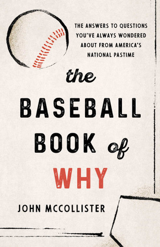 The Baseball Book of Why: The Answers to Questions You've Always Wondered about from America's National Pastime book cover by John McCollister