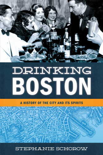 Drinking Boston: A History of the City and Its Spirits book cover by Stephanie Schorow
