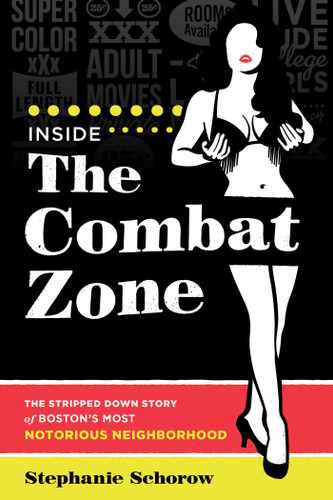 Inside the Combat Zone: The Stripped Down Story of Boston's Most Notorious Neighborhood book cover by Stephanie Schorow
