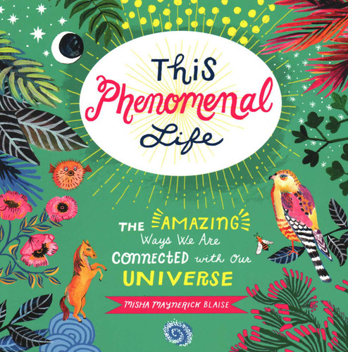 This Phenomenal Life: The Amazing Ways We Are Connected with Our Universe book cover by Misha Blaise