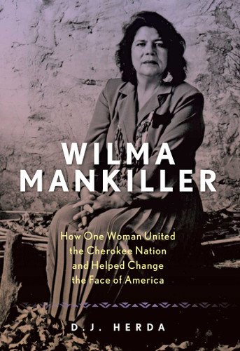 Wilma Mankiller: How One Woman United the Cherokee Nation and Helped Change the Face of America book cover by D. J. Herda