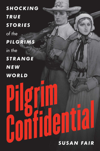 Pilgrim Confidential: Shocking True Stories of the Pilgrims in the Strange New World book cover by Susan Fair