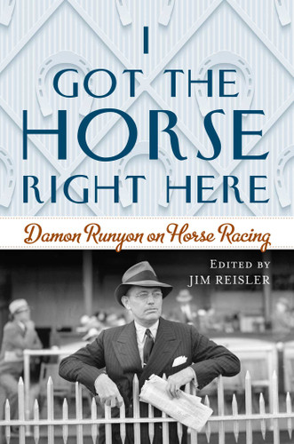 I Got the Horse Right Here: Damon Runyon on Horse Racing book cover by Joseph James Reisler