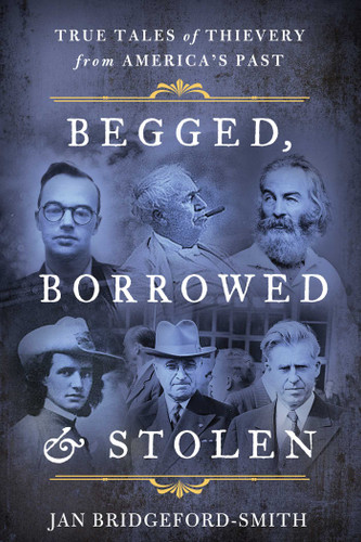 Begged, Borrowed, & Stolen: True Tales of Thievery from America's Past book cover by Jan Bridgeford-Smith