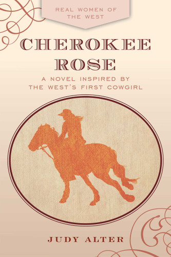 Cherokee Rose: A Novel Inspired by the West's First Cowgirl book cover by Judy Alter