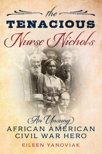 The Tenacious Nurse Nichols: An Unsung African American Civil War Hero book cover by Eileen Yanoviak