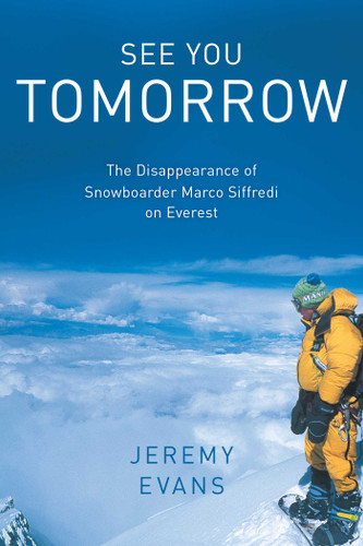 See You Tomorrow: The Disappearance of Snowboarder Marco Siffredi on Everest book cover by Jeremy Evans