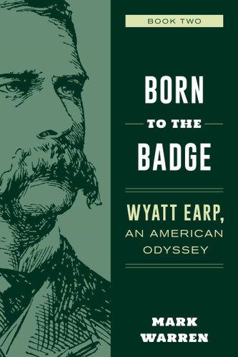Born to the Badge: Wyatt Earp, An American Odyssey Book Two book cover by Mark Warren
