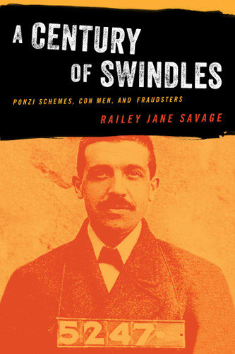 Century of Swindles: Ponzi Schemes, Con Men, and Fraudsters book cover by Railey  Jane Savage