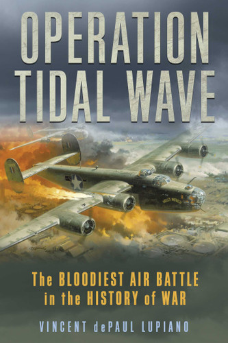 Operation Tidal Wave: The Bloodiest Air Battle in the History of War book cover by Vincent dePaul Lupiano