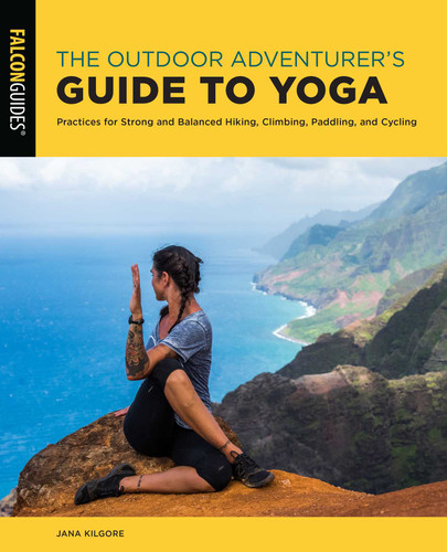 The Outdoor Adventurer's Guide to Yoga: Practices for Strong and Balanced Hiking, Climbing, Paddling, and Cycling book cover by Jana Kilgore