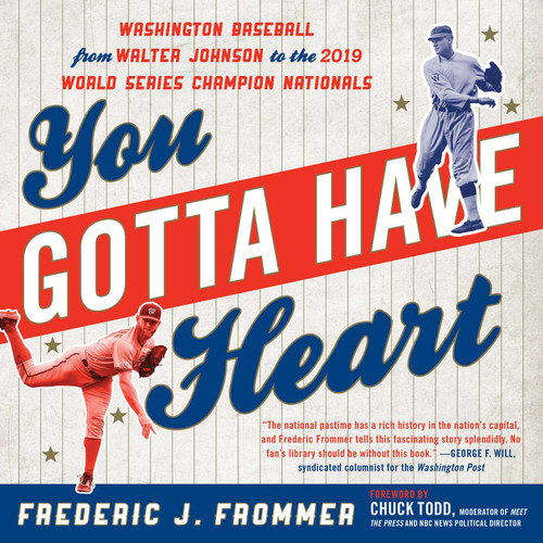 You Gotta Have Heart: Washington Baseball from Walter Johnson to the 2019 World Series Champion Nationals book cover by Frederic J. Frommer