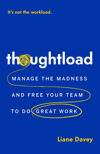 Thoughtload: Manage the Madness and Free Your Team to Do Great Work book cover by Liane Davey