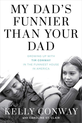 My Dad's Funnier than Your Dad: Growing Up with Tim Conway in the Funniest House in America book cover by Kelly Conway