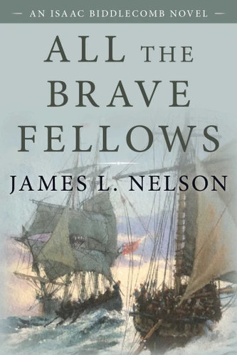 All the Brave Fellows: An Isaac Biddlecomb Novel (Isaac Biddlecomb Novels) book cover by James L. Nelson