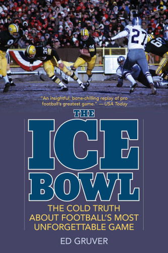 The Ice Bowl: The Cold Truth About Football's Most Unforgettable Game book cover by Edward Gruver