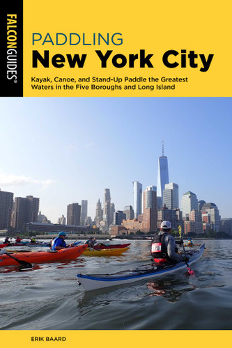 Paddling New York City: Kayak, Canoe, and Stand-Up Paddle the Greatest Waters in the Five Boroughs and the Metro Area (Paddling Series) book cover by Erik Baard