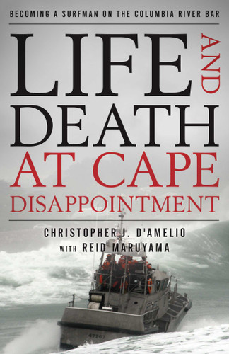 Life and Death at Cape Disappointment: Becoming a Surfman on the Columbia River Bar book cover by Christopher J. D'Amelio