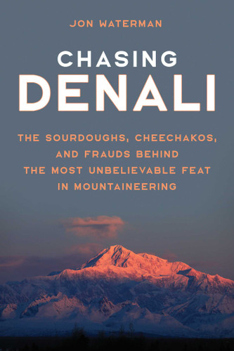 Chasing Denali: The Sourdoughs, Cheechakos, and Frauds behind the Most Unbelievable Feat in Mountaineering book cover by Jonathan Waterman
