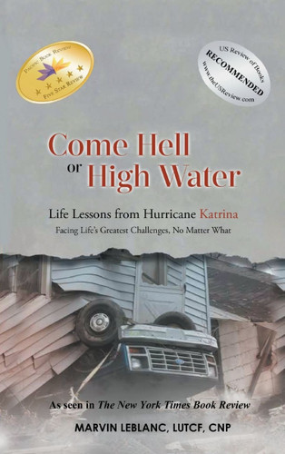 Come Hell or High Water: Life Lessons from Hurricane Katrina: Facing Life's Greatest Challenges, No Matter What [Hardcover]