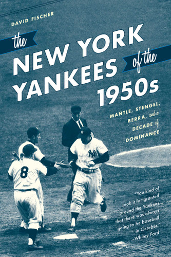 The New York Yankees of the 1950s: Mantle, Stengel, Berra, and a Decade of Dominance book cover by David Fischer
