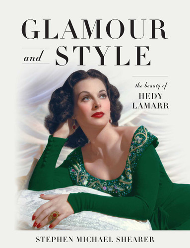 Glamour and Style: The Beauty of Hedy Lamarr book cover by Stephen Michael Shearer