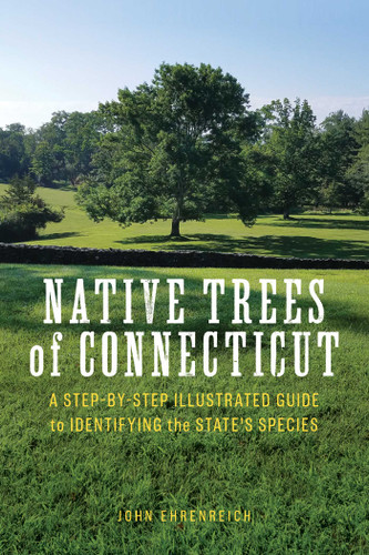 Native Trees of Connecticut: A Step-by-Step Illustrated Guide to Identifying the State's Species book cover by John Ehrenreich