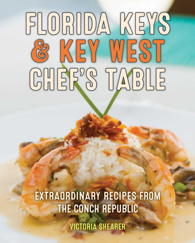 Florida Keys & Key West Chef's Table: Extraordinary Recipes from the Conch Republic book cover by Victoria Shearer