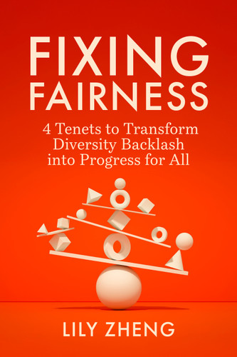 Fixing Fairness: 4 Tenets to Transform Diversity Backlash into Progress for All book cover by Lily Zheng